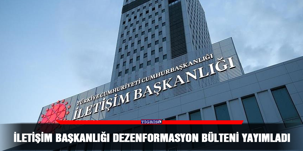 İletişim Başkanlığı Dezenformasyon Bülteni yayımladı