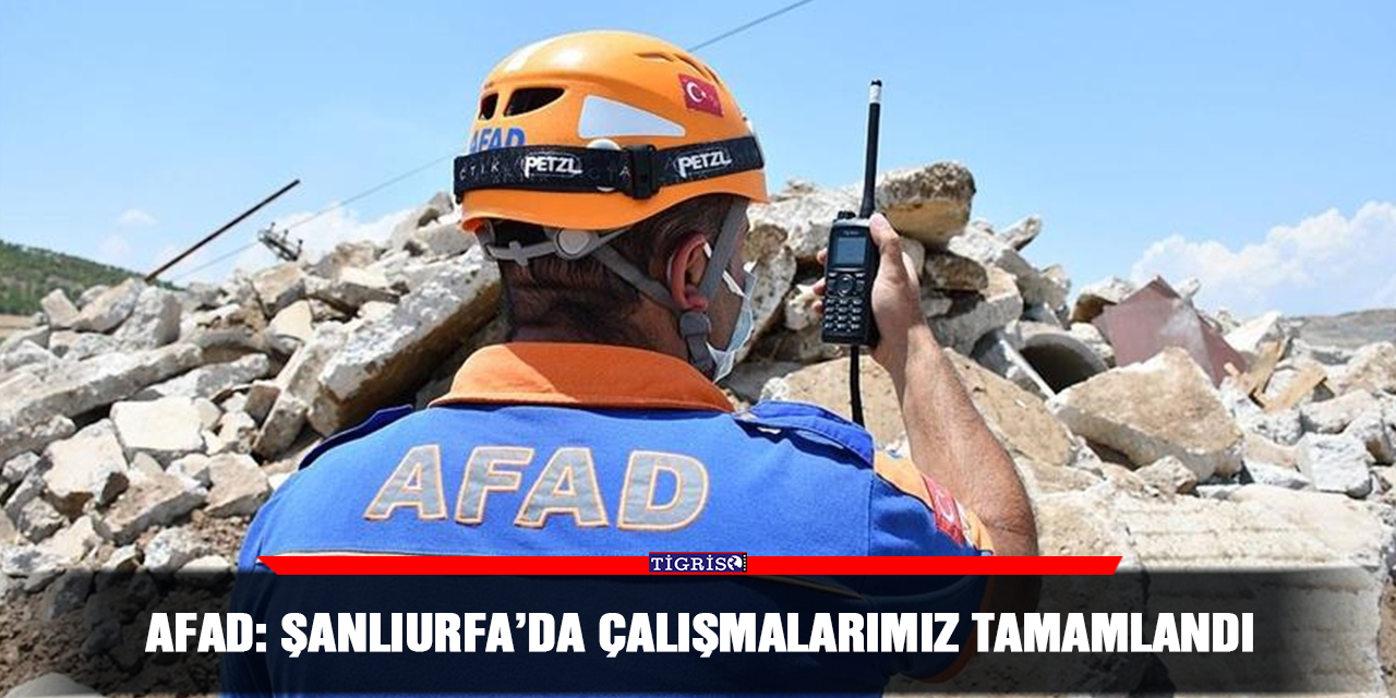 AFAD: Şanlıurfa’da çalışmalarımız tamamlandı