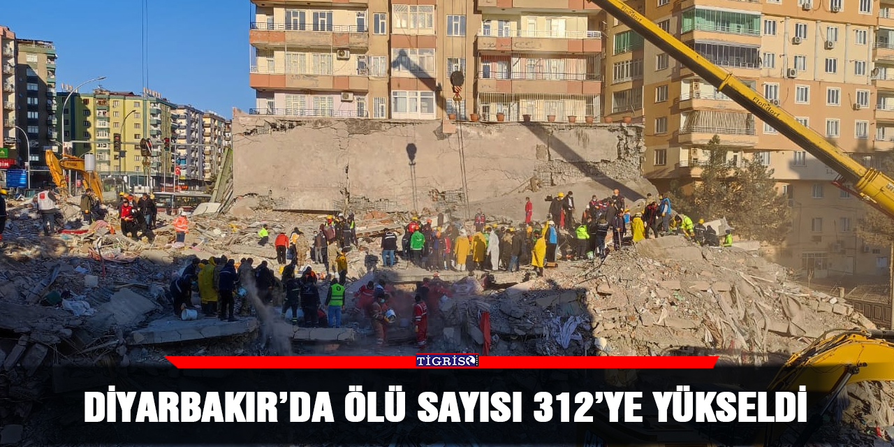 Diyarbakır’da ölü sayısı 312’ye yükseldi