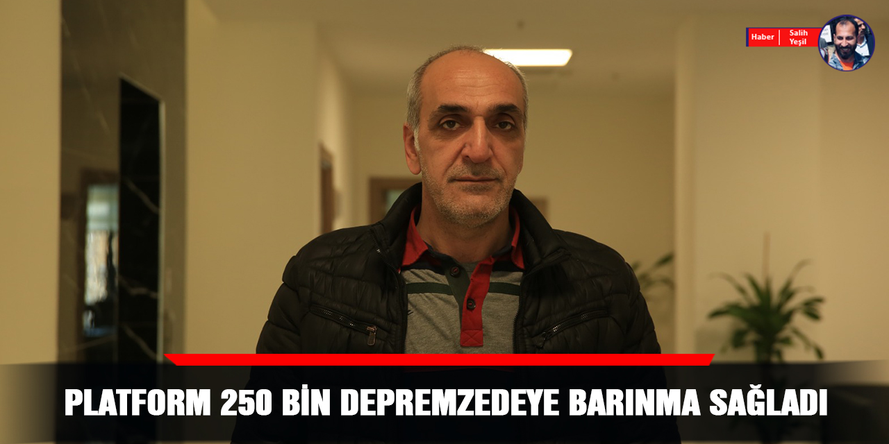 Platform 250 bin depremzedeye barınma sağladı