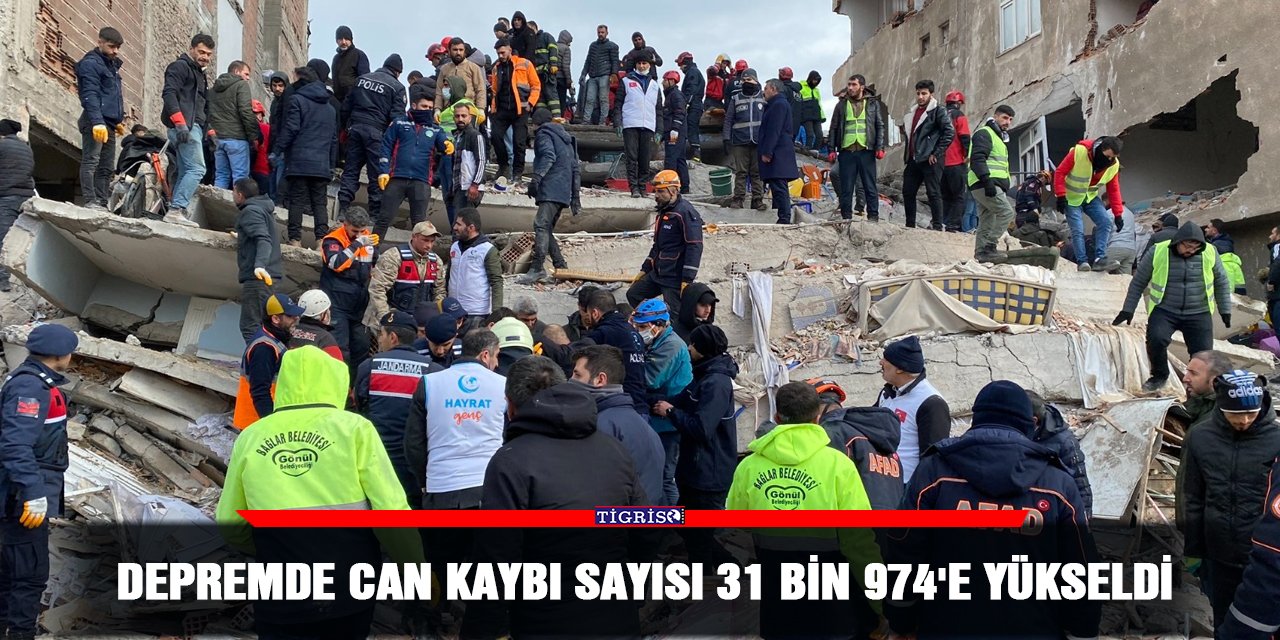 Depremde can kaybı sayısı 31 bin 974'e yükseldi