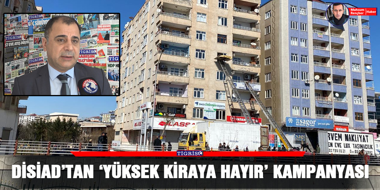 DİSİAD’tan ‘Yüksek kiraya hayır’ kampanyası