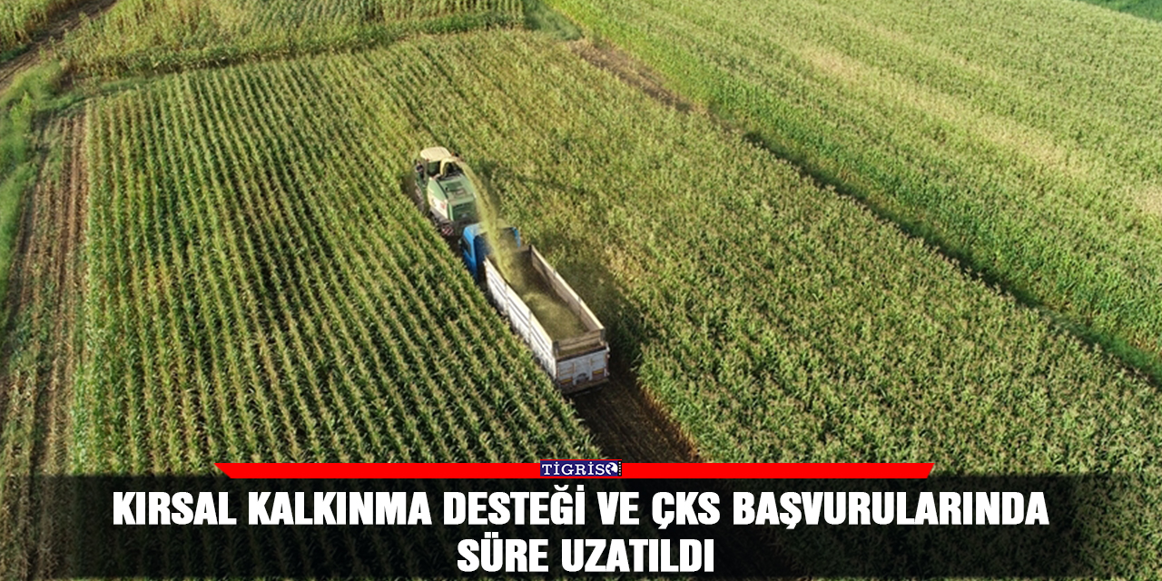 Kırsal kalkınma desteği ve ÇKS başvurularında süre uzatıldı