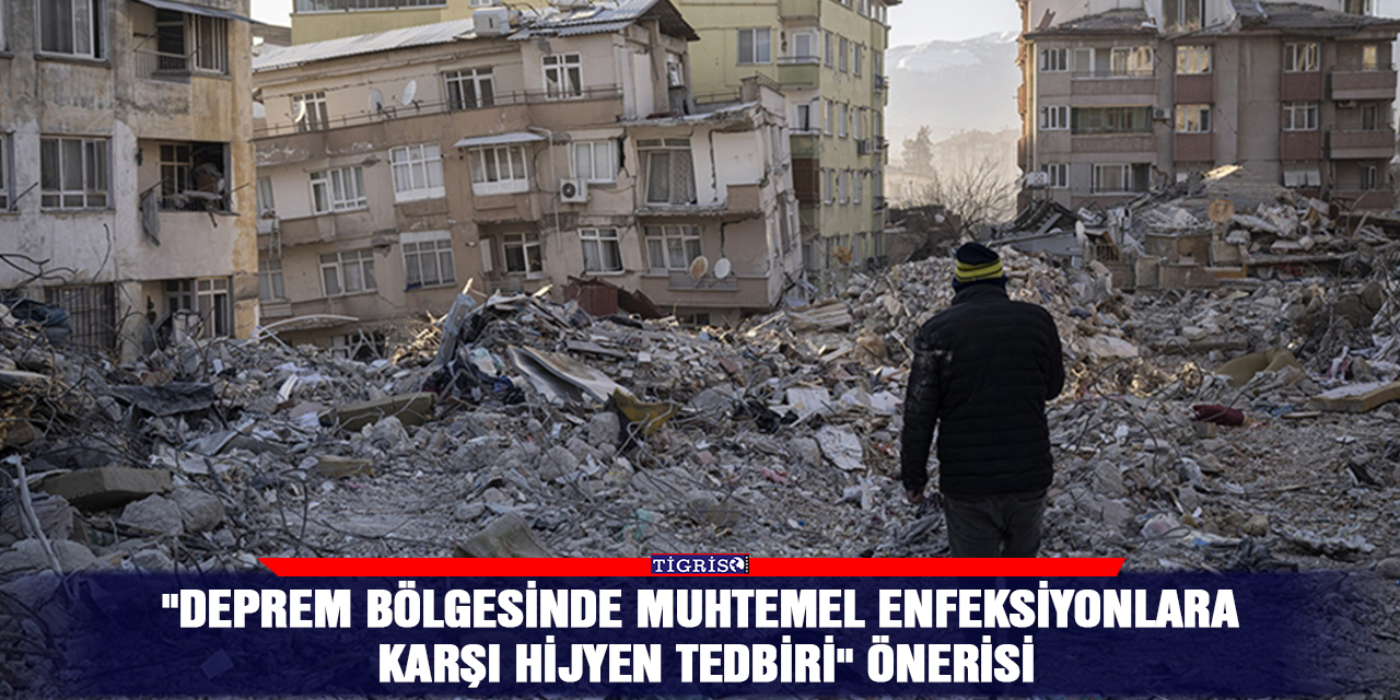 "Deprem bölgesinde muhtemel enfeksiyonlara karşı hijyen tedbiri" önerisi