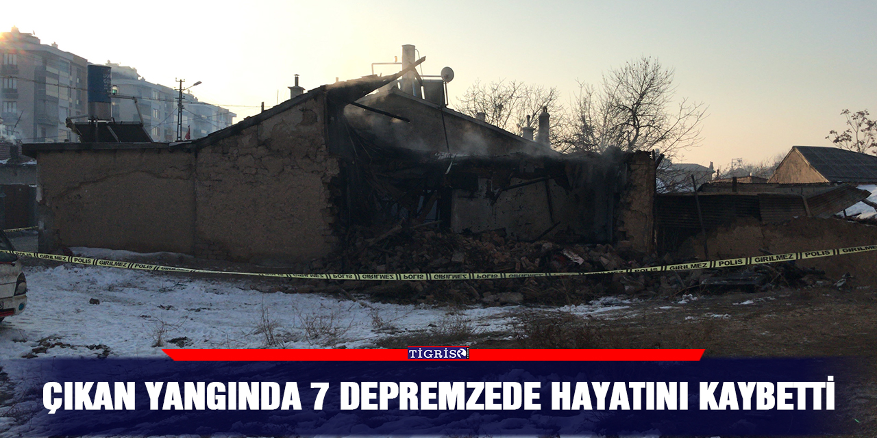 Çıkan yangında 7 depremzede hayatını kaybetti