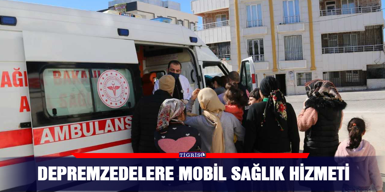 Depremzedelere mobil sağlık hizmeti