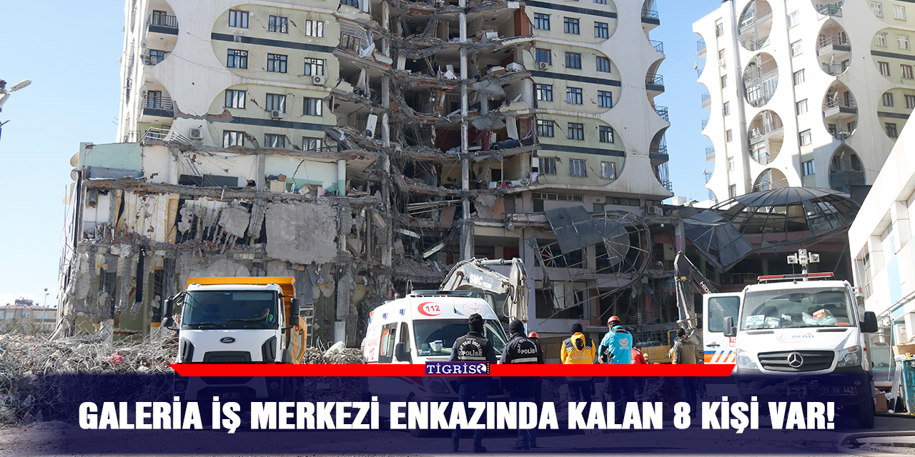 Galeria İş Merkezi enkazında kalan 8 kişi var!