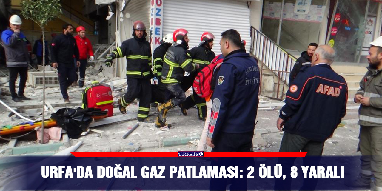 Urfa'da doğal gaz patlaması: 2 ölü, 8 yaralı