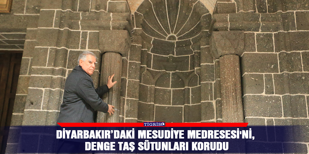 Diyarbakır’daki Mesudiye Medresesi'ni, denge taş sütunları korudu