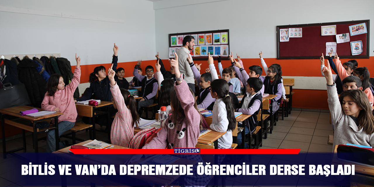 Bitlis ve Van’da depremzede öğrenciler derse başladı