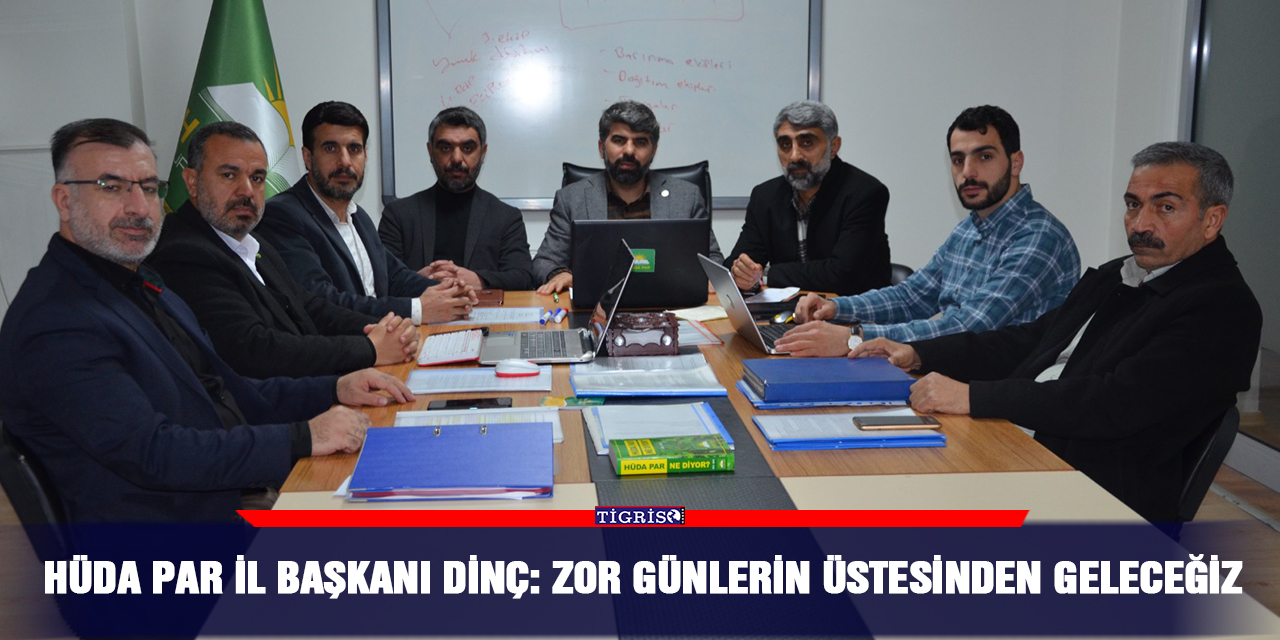 HÜDA PAR İl Başkanı Dinç: Zor günlerin üstesinden geleceğiz
