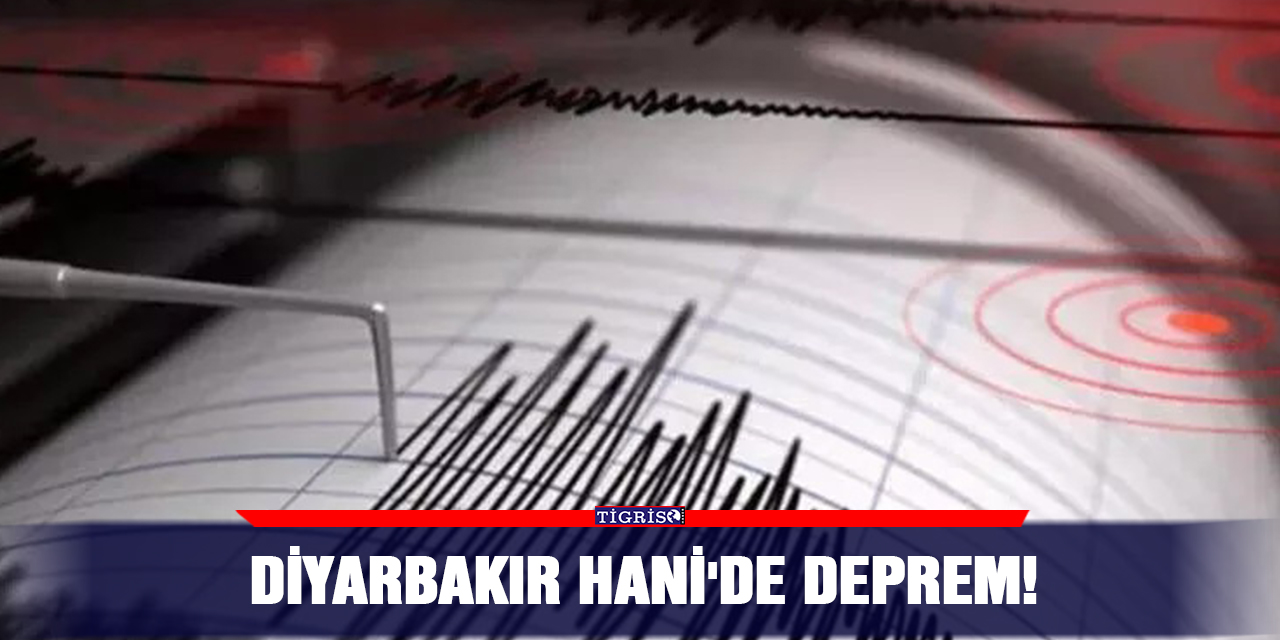 Diyarbakır Hani'de deprem!
