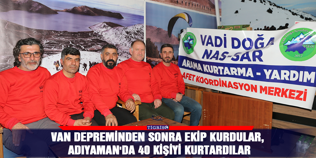 Van depreminden sonra ekip kurdular, Adıyaman'da 40 kişiyi kurtardılar
