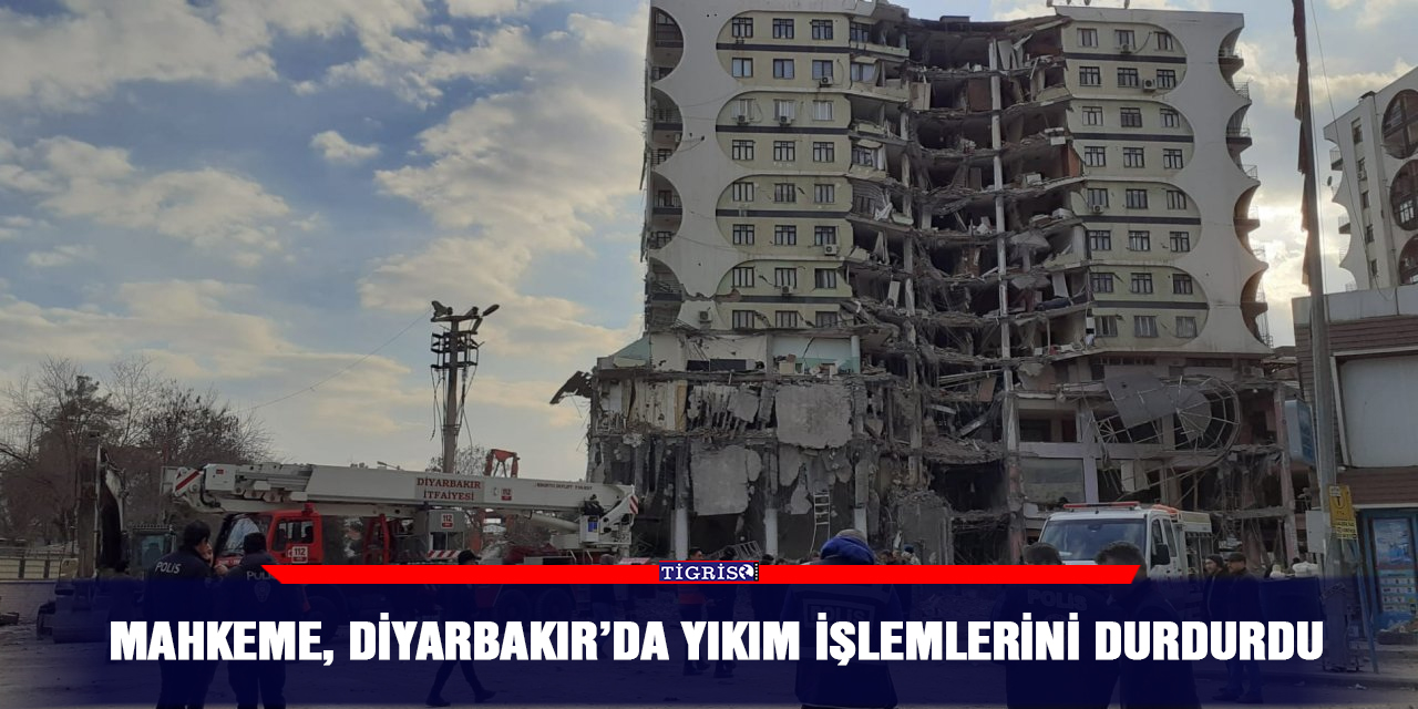 Mahkeme, Diyarbakır’da yıkım işlemlerini durdurdu