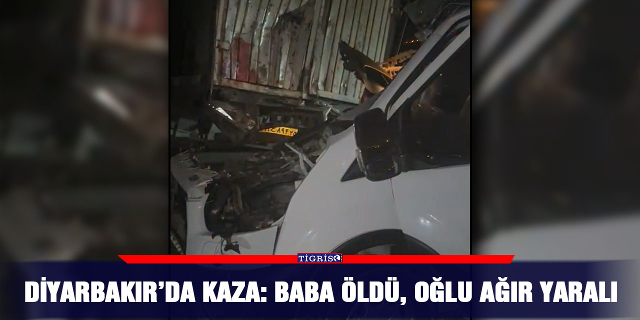 VİDEO - Diyarbakır’da kaza: Baba öldü, oğlu ağır yaralı