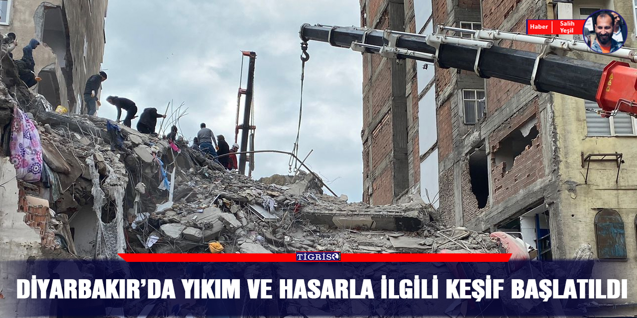 Diyarbakır’da yıkım ve hasarla ilgili keşif başlatıldı