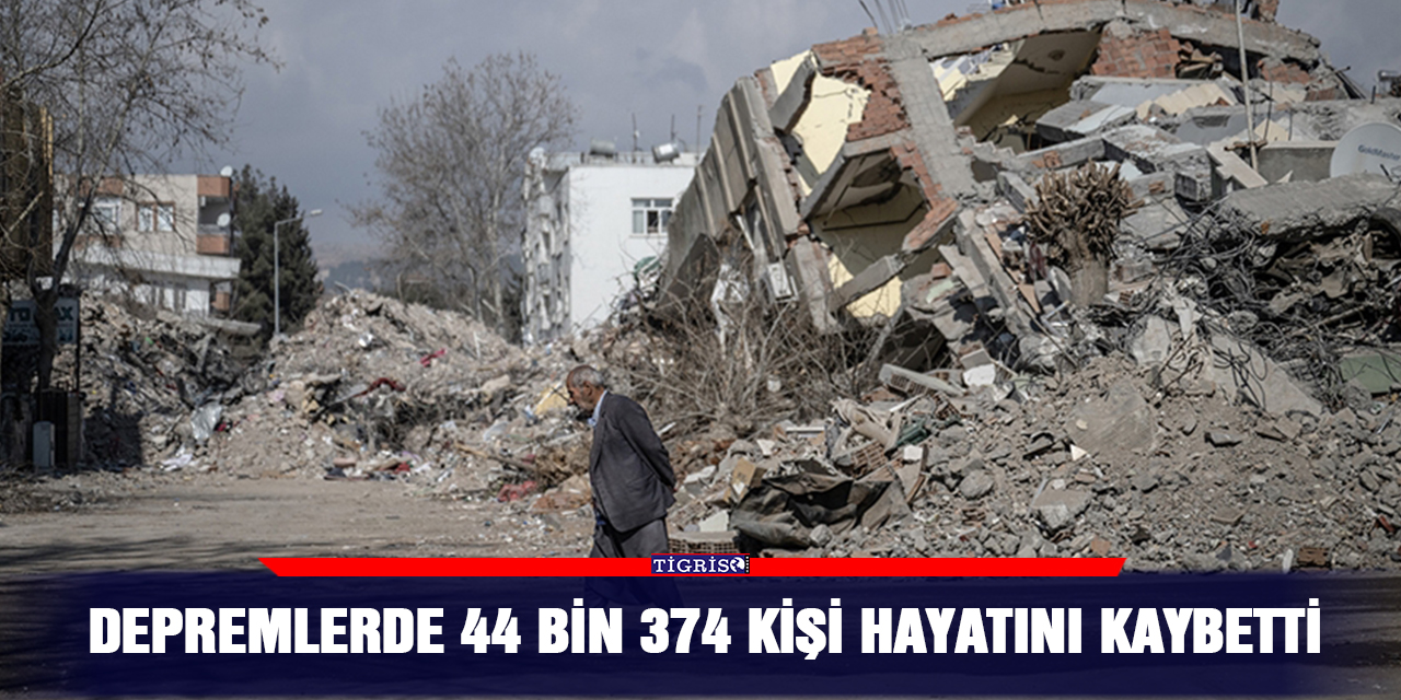 Depremlerde 44 bin 374 kişi hayatını kaybetti