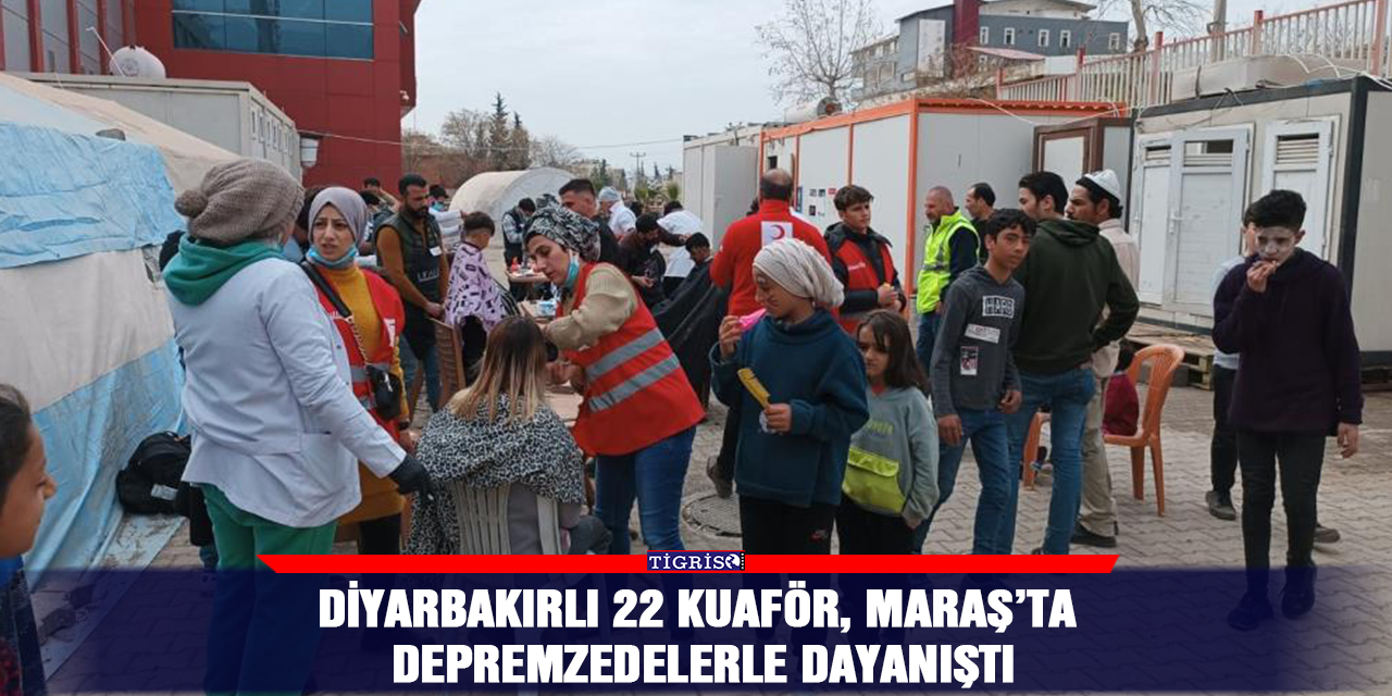 VİDEO - Diyarbakırlı 22 kuaför, Maraş’ta depremzedelerle dayanıştı