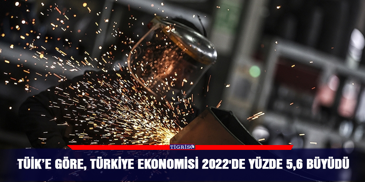 TÜİK’e göre, Türkiye ekonomisi 2022'de yüzde 5,6 büyüdü