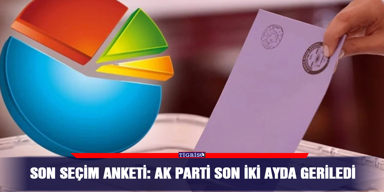 Son seçim anketi: AK Parti son iki ayda geriledi
