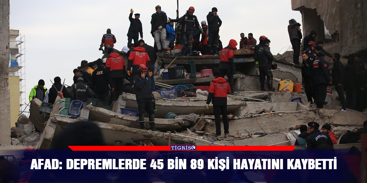 AFAD: Depremlerde 45 bin 89 kişi hayatını kaybetti