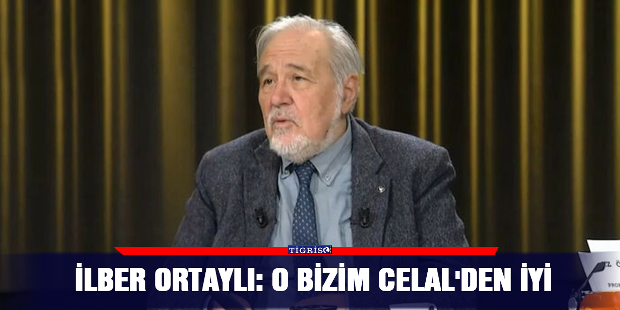VİDEO - İlber Ortaylı: O bizim Celal'den iyi