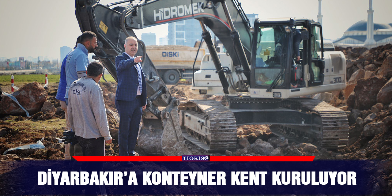 Diyarbakır’a konteyner kent kuruluyor