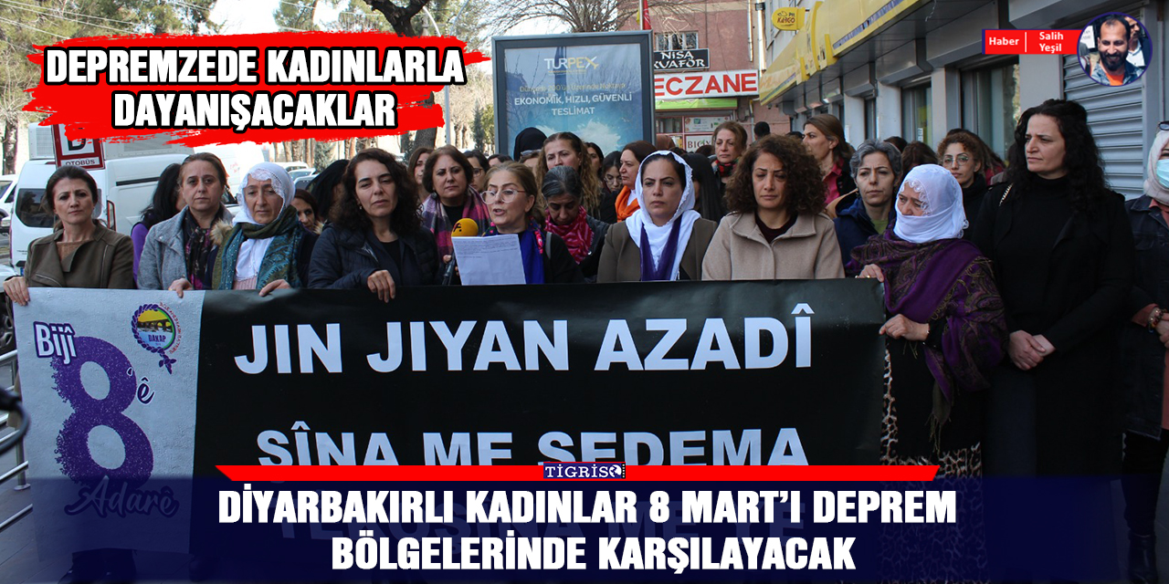 Diyarbakırlı kadınlar 8 Mart’ı deprem bölgelerinde karşılayacak