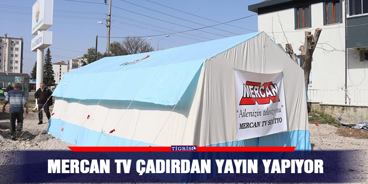 Mercan TV çadırdan yayın yapıyor