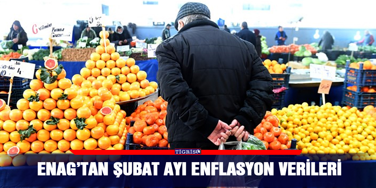 ENAG’tan şubat ayı enflasyon verileri