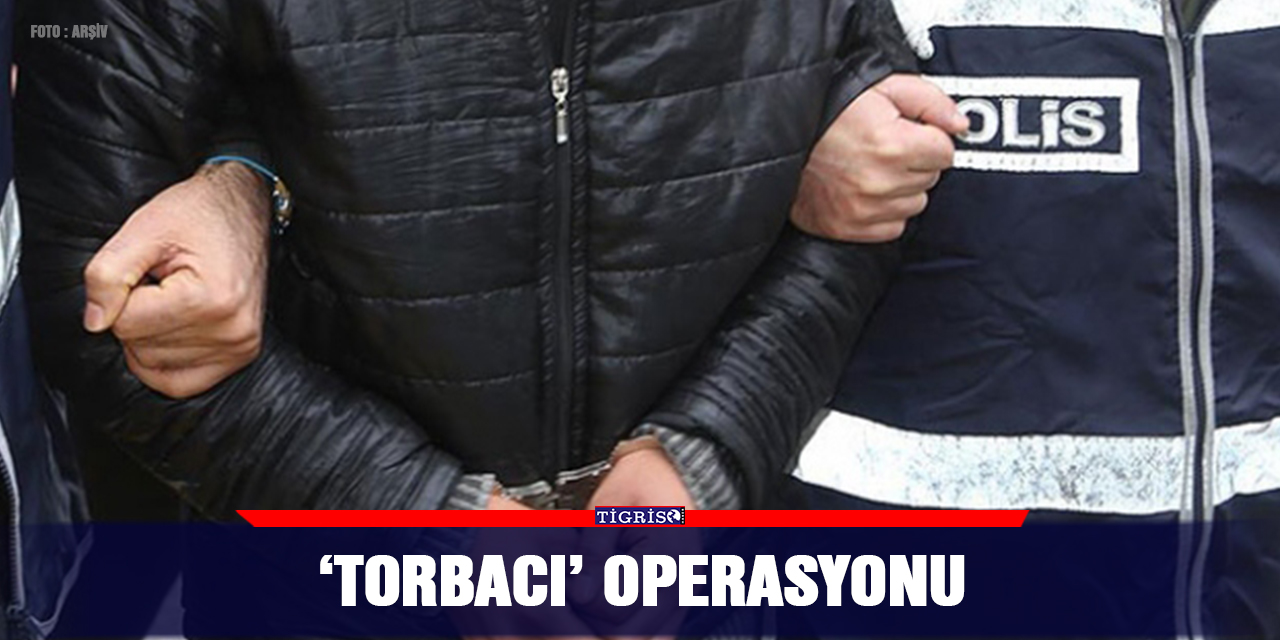 ‘Torbacı’ operasyonu