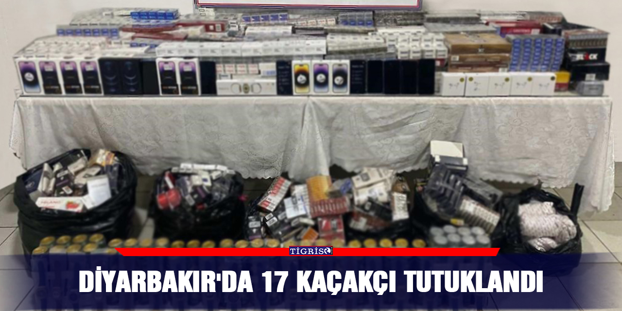 Diyarbakır'da 17 kaçakçı tutuklandı