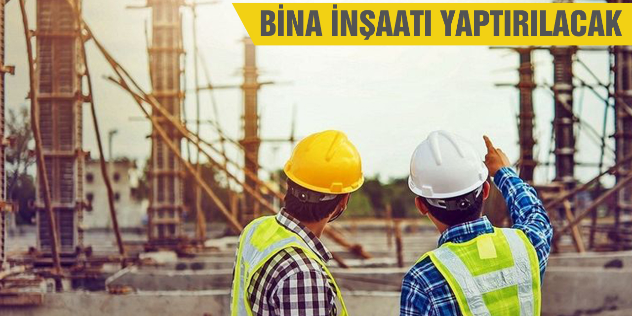 Bina inşaatı yaptırılacak