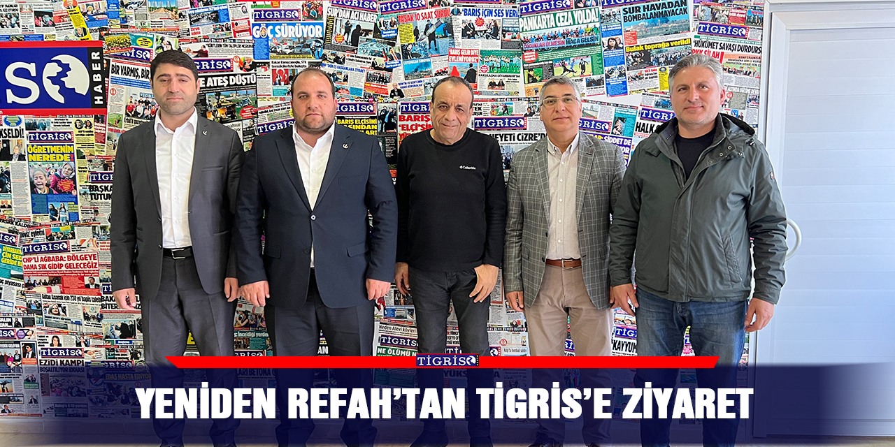 Yeniden Refah’tan Tigris’e ziyaret