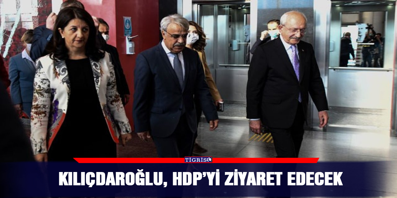 Kılıçdaroğlu, HDP’yi ziyaret edecek