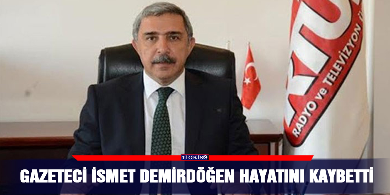 Gazeteci İsmet Demirdöğen hayatını kaybetti