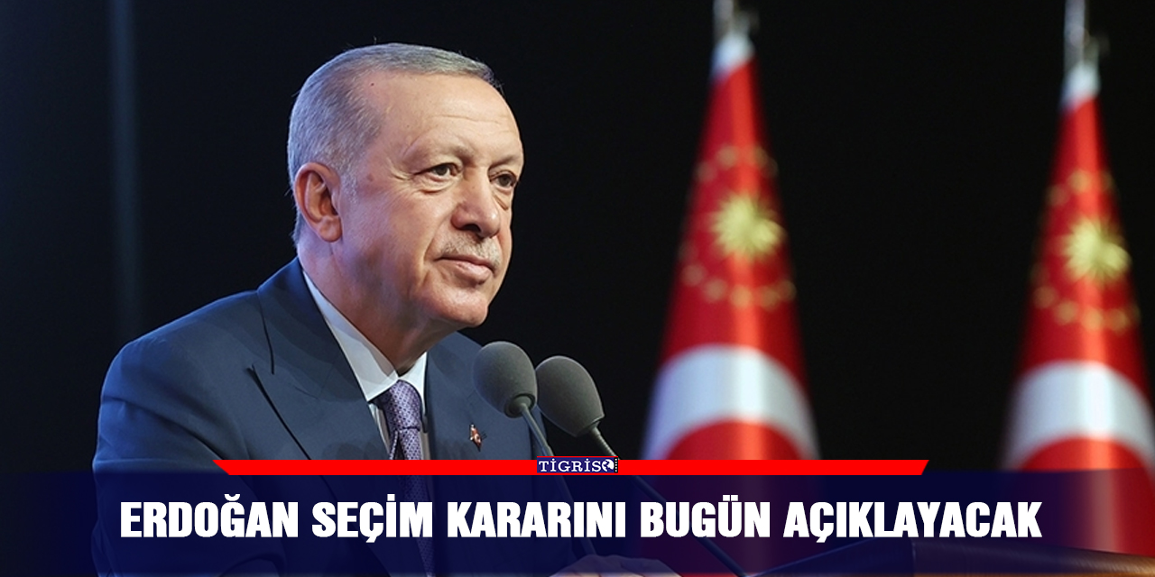 Erdoğan seçim kararını bugün açıklayacak