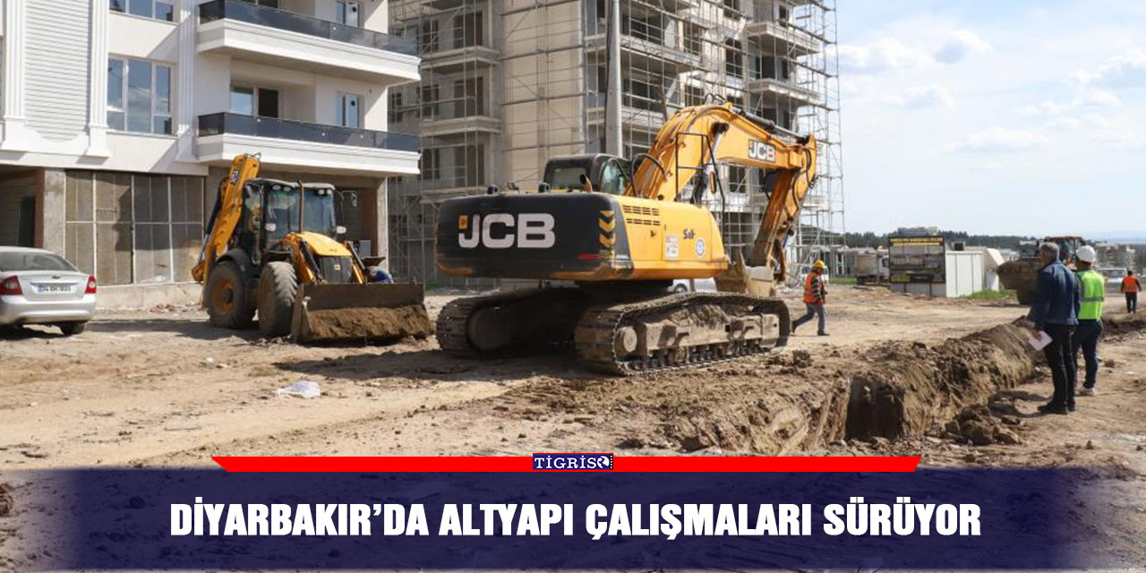 Diyarbakır’da altyapı çalışmaları sürüyor