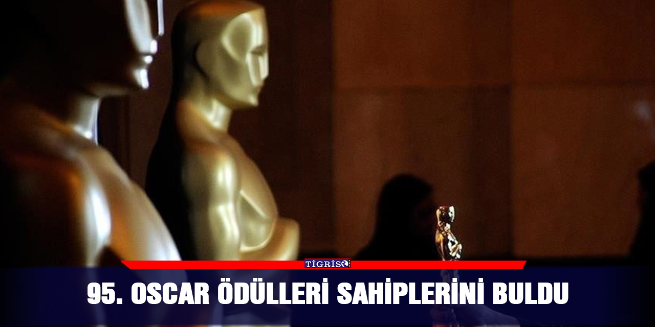 95. Oscar Ödülleri sahiplerini buldu