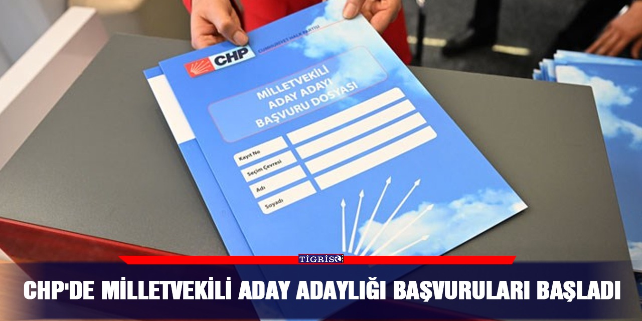 CHP'de milletvekili aday adaylığı başvuruları başladı