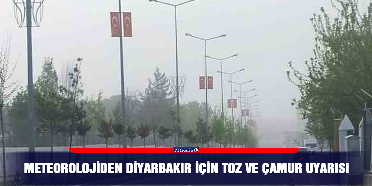 Meteorolojiden Diyarbakır için toz ve çamur uyarısı