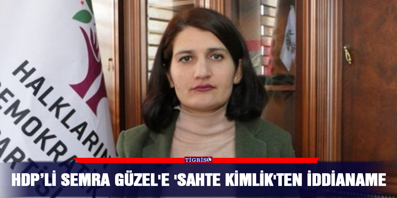 HDP’li Semra Güzel'e 'sahte kimlik'ten iddianame