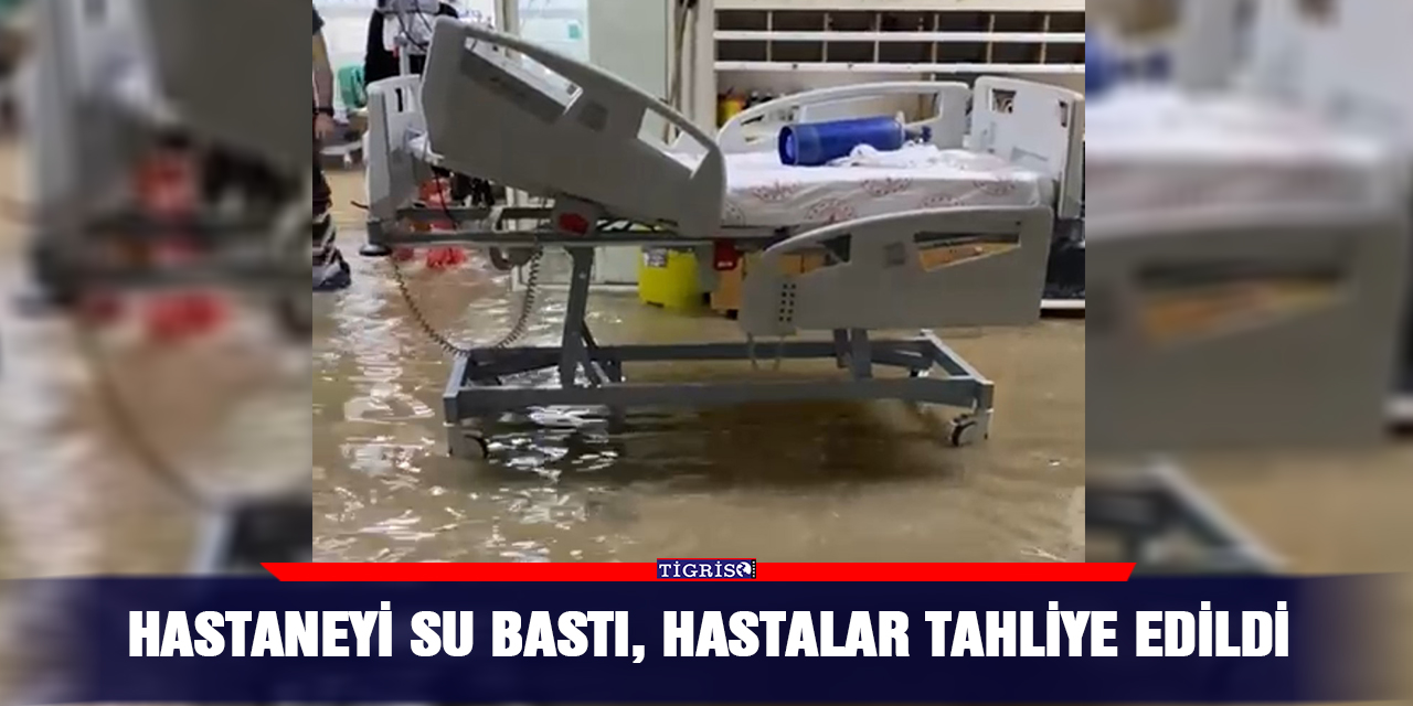 Hastaneyi su bastı, hastalar tahliye edildi