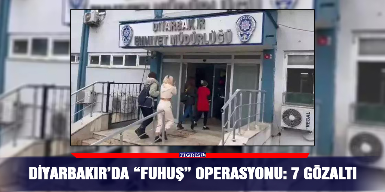 Diyarbakır’da “fuhuş” operasyonu: 7 gözaltı
