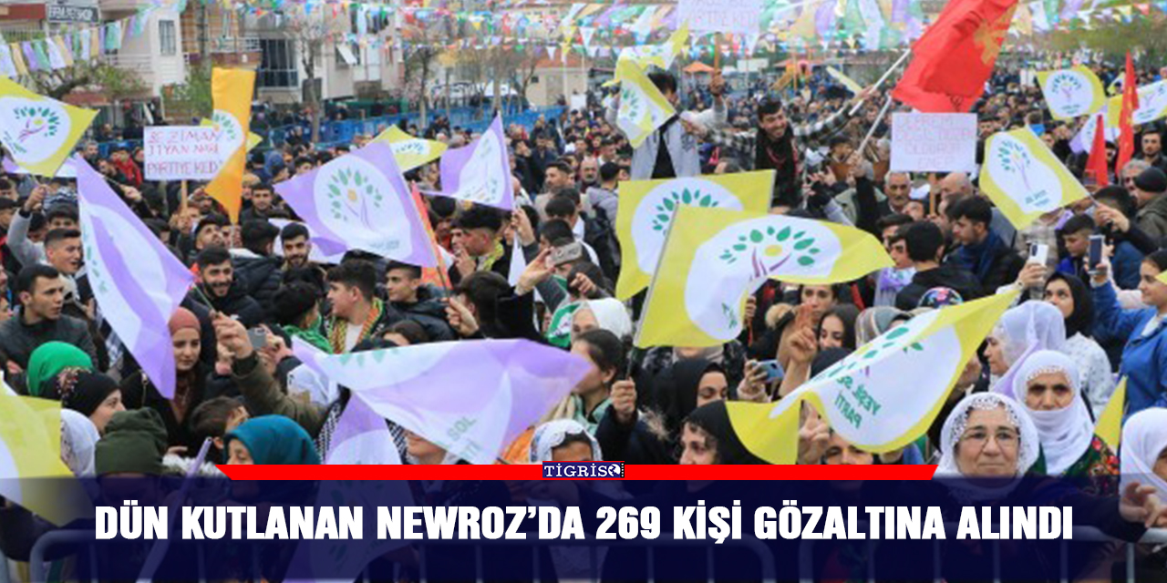 Dün kutlanan Newroz’da 269 kişi gözaltına alındı