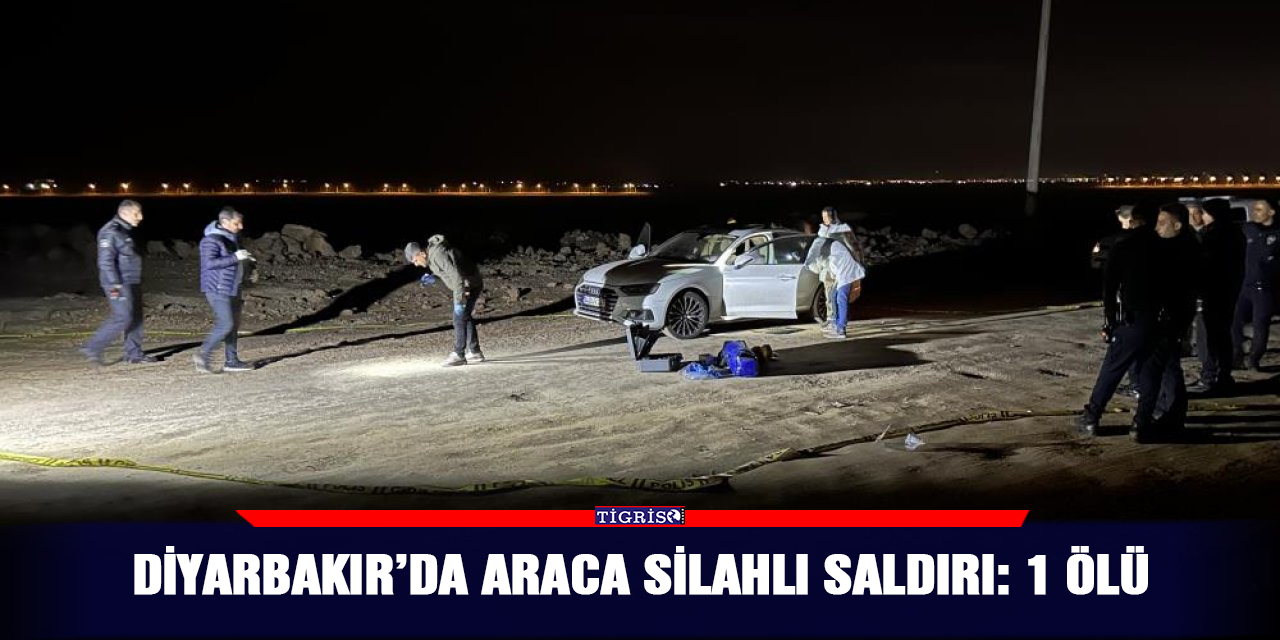 Diyarbakır’da araca silahlı saldırı: 1 ölü