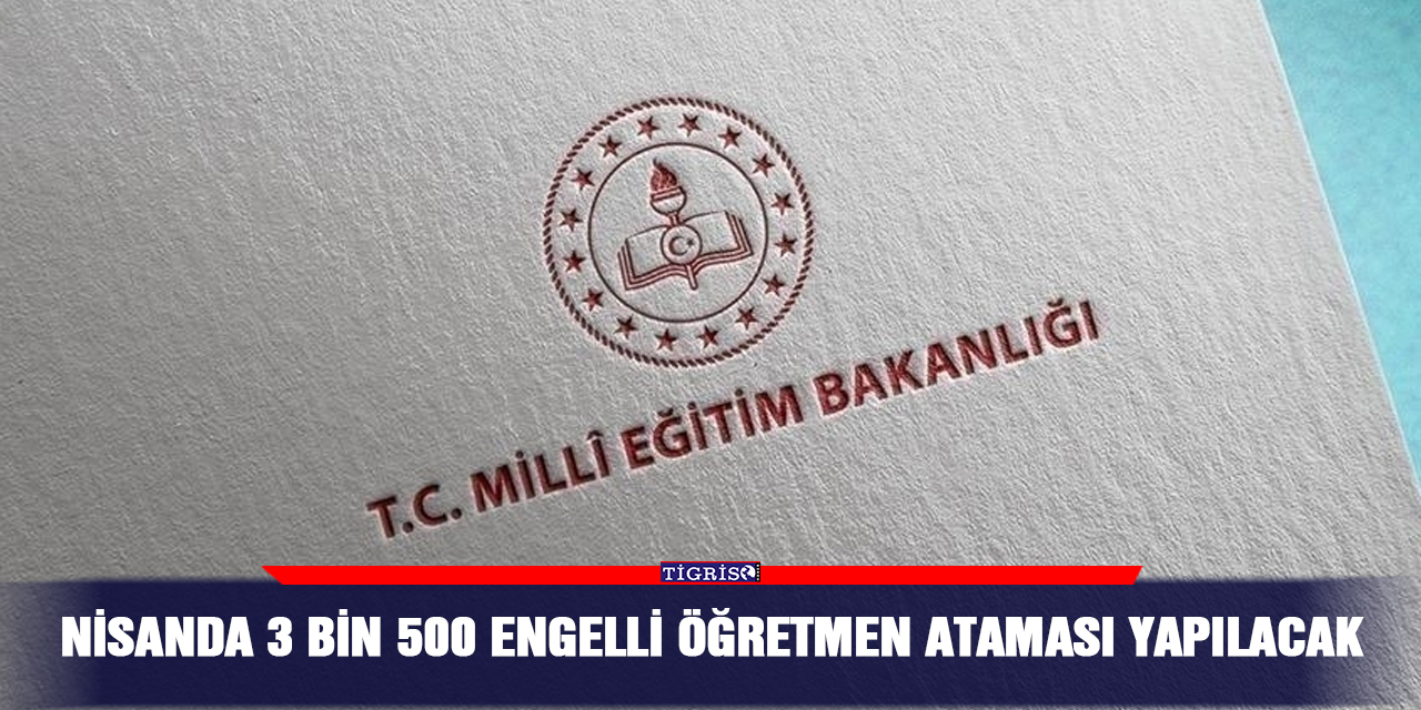 Nisanda 3 bin 500 engelli öğretmen ataması yapılacak