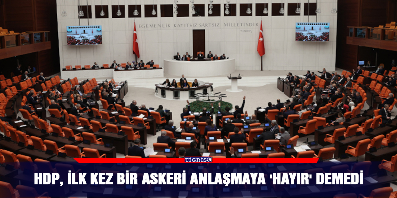 HDP, ilk kez bir askeri anlaşmaya 'hayır' demedi