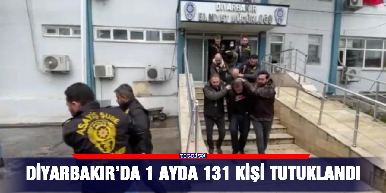 Diyarbakır’da 1 ayda 131 kişi tutuklandı