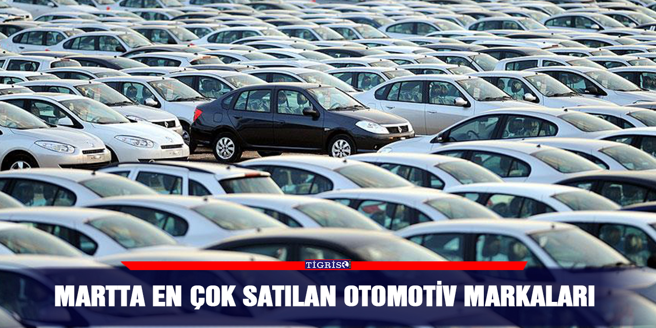 Martta en çok satılan otomotiv markaları